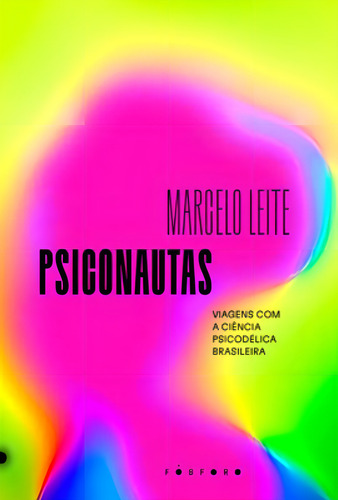 Psiconautas: Viagens com a ciência psicodélica brasileira, de Leite, Marcelo. Editorial Fósforo Editora, tapa mole en português
