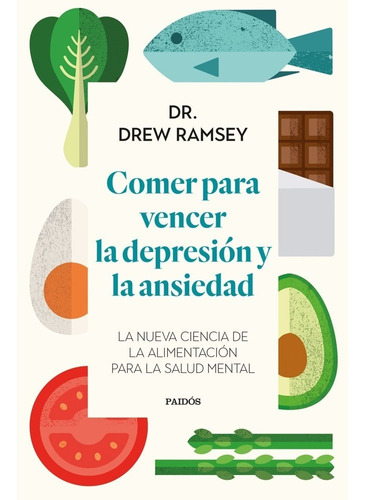 Comer Para Vencer La Depresión Y La Ansiedad. Dr. Drew Ramse