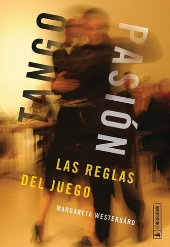 Tango Pasion. Las Reglas Del Juego - Margareta Westergard