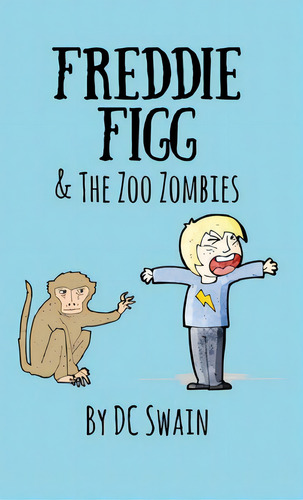 Freddie Figg & The Zoo Zombies, De Swain, Dc. Editorial Lightning Source Inc, Tapa Blanda En Inglés