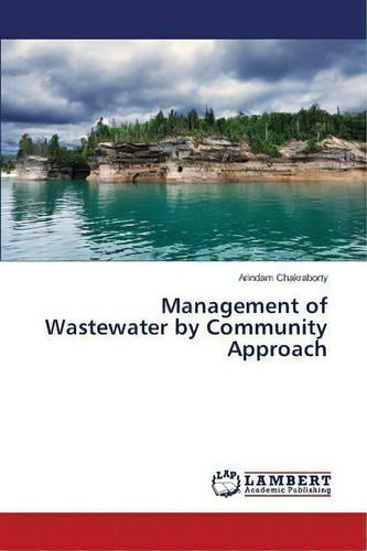 Management Of Wastewater By Community Approach, De Chakraborty Arindam. Editorial Lap Lambert Academic Publishing, Tapa Blanda En Inglés