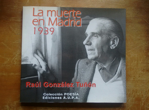 La Muerte En Madrid 1939 - Raul Gonzalez Tuñon - Aupa