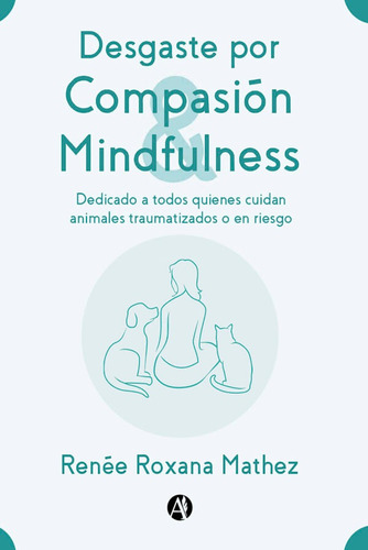 Desgaste Por Compasión Y Mindfulness - Renée Roxana Mathez