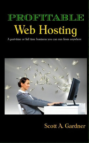 Profitable Web Hosting, De Scott A Gardner. Editorial Dark Raptor Press, Tapa Blanda En Inglés