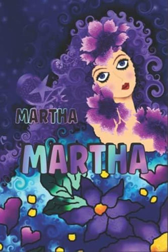 Regalo Personalizado Para Martha: Hermoso Diario Forrado Con El Nombre De Martha (spanish Edition), De Alwyn, Lotta. Editorial Oem, Tapa Blanda En Español