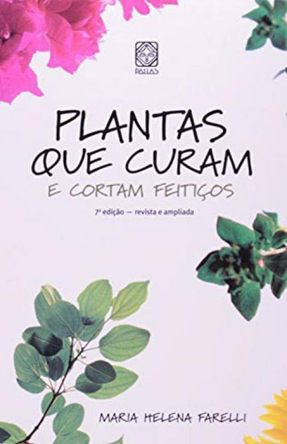 Plantas Que Curam E Cortam Feitiços, De Farelli, Maria Helena. Editora Pallas, Capa Mole, Edição 1ª Edição - 2006 Em Português