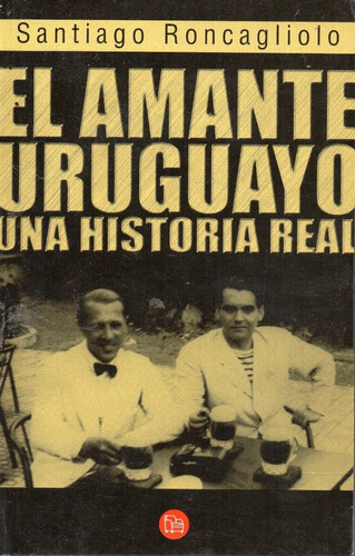 El Amante Uruguayo Una Historia Real Santiago Roncagliolo
