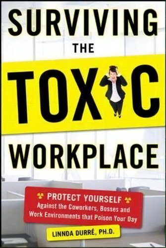 Surviving The Toxic Workplace: Protect Yourself Against Coworkers, Bosses, And Work Environments ..., De Linnda Durre. Editorial Mcgraw-hill Education - Europe, Tapa Blanda En Inglés