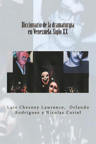 Diccionario De La Dramaturgia En Venezuela. Siglo Xx, De Chesney Lawrence, Luis. Editorial Createspace, Tapa Blanda En Español