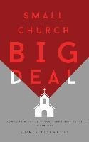Small Church Big Deal : How To Rethink Size, Success And ...