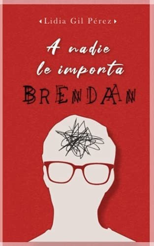 A Nadie Le Importa Brendan - Gil Perez, Auto Lidia, De Gil Pérez, Auto Lidia. Editorial Independently Published En Español