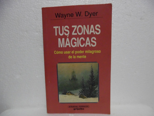Tus Zonas Mágicas / Wayne W. Dyer / Grijalbo