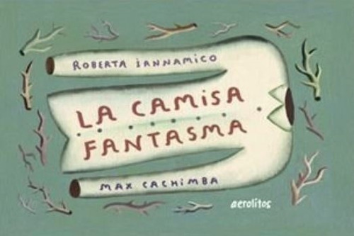 La Camisa Fantasma - Iannamico Roberta