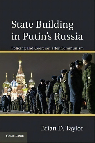 State Building In Putin's Russia, De Brian D. Taylor. Editorial Cambridge University Press, Tapa Blanda En Inglés