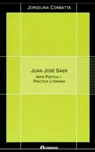 Arte Poética Y Práctica Literaria. Juan J. Saer