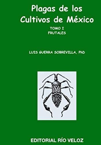 Libro: Plagas De Los Cultivos De Mexico: Tomo I Frutales (sp