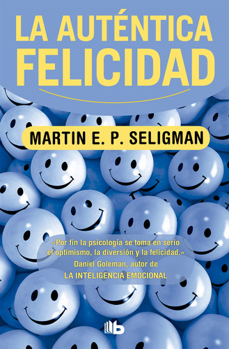 La auténtica felicidad, de Seligman, Martin E. P.. Serie B de Bolsillo Editorial B de Bolsillo, tapa blanda en español, 2011
