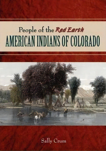 People Of The Red Earth - American Indians Of Colorado, De Sally Crum. Editorial Western Reflections Publishing Company, Tapa Blanda En Inglés