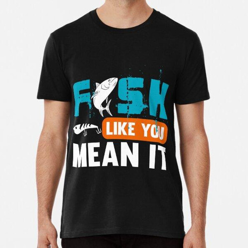 Remera Fish Like You Mean It Camiseta De Pesca, Traje De Pes