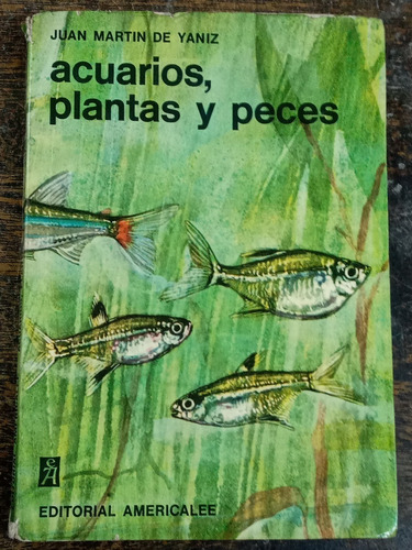 Acuarios Plantas Y Peces * Juan Martin De Yaniz *