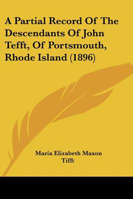 Libro A Partial Record Of The Descendants Of John Tefft, ...