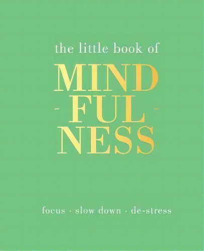 The Littl Of Mindfulness : Focus, Slow Down, De-stres, De Tiddy Rowan. Editorial Quadrille Publishing Ltd En Inglés