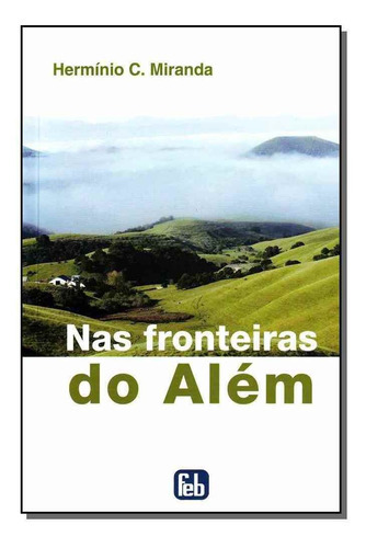 Nas Fronteiras Do Alem, De Herminio Correa De Miranda., Vol. Não Aplica. Editora Feb, Capa Mole Em Português