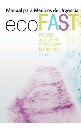 Manual Para Médicos De Urgencias En El Manejo De Eco-fast: (