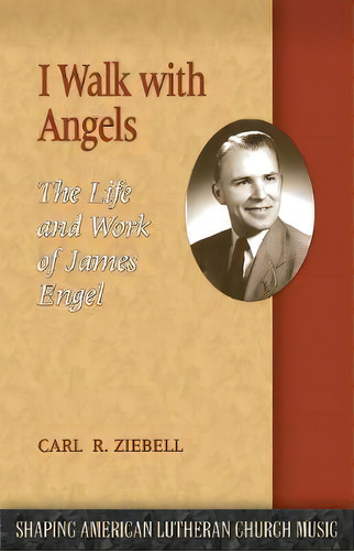I Walk With Angels : The Life And Work Of James Engel, De Carl R Ziebell. Editorial Lutheran University Press, Tapa Blanda En Inglés