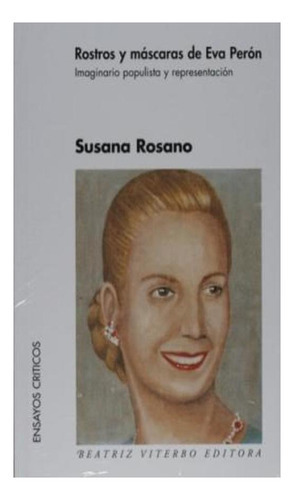 Rostros Y Mascaras De Eva Peron, De Susana Rosano. Editorial Beatriz Viterbo En Español