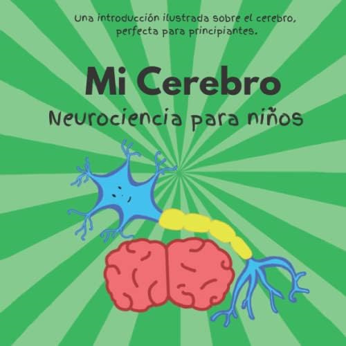 Mi Cerebro - Neurociencia Para Niños: Una Introducción Ilustrada Sobre El Cerebro. Perfecta Para Niños De 4 A 9 Años, De Mcmanus, Miss Molly. Editorial Oem, Tapa Blanda En Español