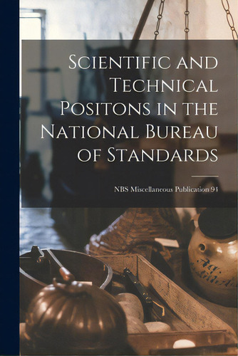 Scientific And Technical Positons In The National Bureau Of Standards; Nbs Miscellaneous Publicat..., De Anonymous. Editorial Hassell Street Pr, Tapa Blanda En Inglés
