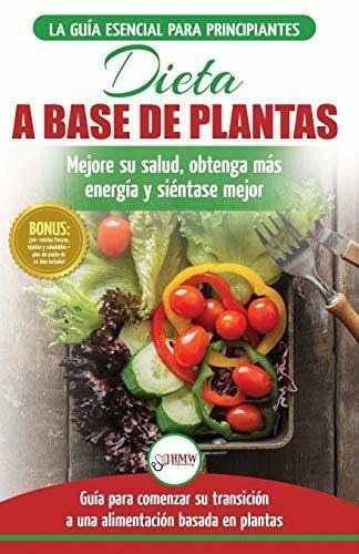 Dieta Basada En Plantas Guia Para Principiantes De., de Louissa, Jennifer. Editorial CreateSpace Independent Publishing Platform en español