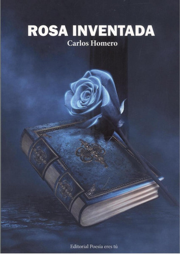 Libro: Rosa Inventada. Homero, Carlos. Editorial Poesia Eres