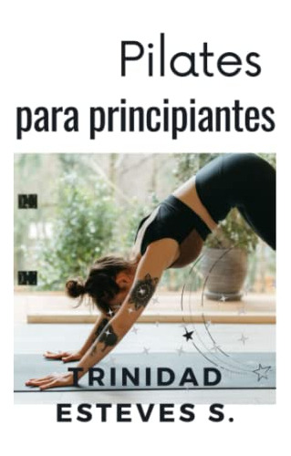 Pilates Para Principiantes: Una Guia Para Encontrar Discipli