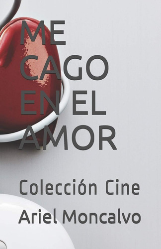 Libro:  Me Cago En El Amor: Colección Cine (spanish Edition)