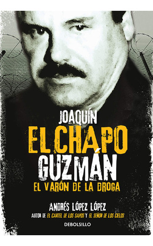 Joaquín El Chapo Guzmán: El Varón De La Droga / Joaquin 