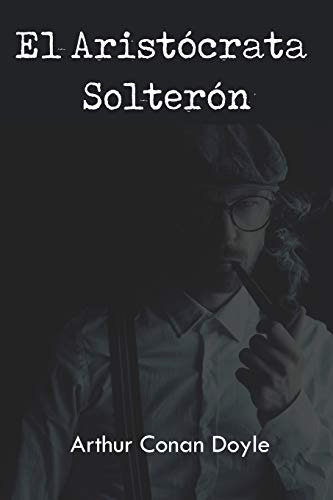 El Aristocrata Solteron -spanish Edition-: Ficcion Corta De