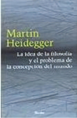 La Idea De La Filosofãâa Y El Problema De La Concepciãâ³n Del Mundo, De Heidegger, Martin. Herder Editorial, Tapa Blanda En Español