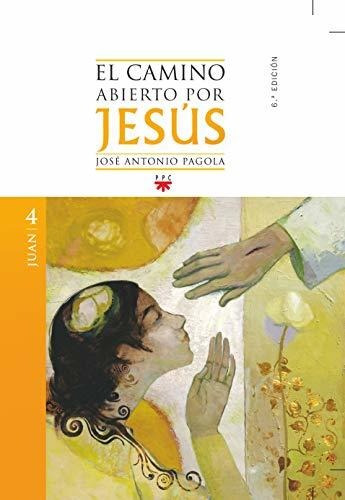 El Camino Abierto Por Jesús. Juan - 2ª Edición (fc (ppc))