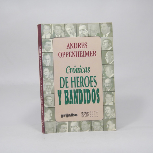 Crónicas De Héroes Y Bandidos Andres Oppenhimer 1998 Be1