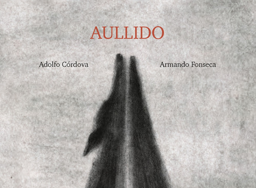 Aullido, de Córdova, Adolfo. Editorial Alboroto Ediciones, tapa dura en español, 2019