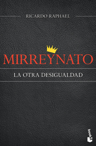 Mirreynato: La otra desigualdad, de Raphael, Ricardo. Serie Booket Temas de Hoy Editorial Booket México, tapa blanda en español, 2015