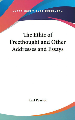 The Ethic Of Freethought And Other Addresses And Essays, De Pearson, Karl. Editorial Kessinger Pub Llc, Tapa Dura En Inglés