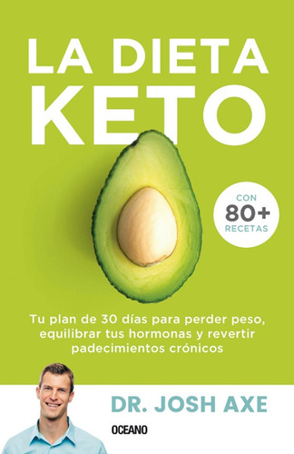 La Dieta Keto (con Mas De 80 Recetas) - Dr. Josh Axe