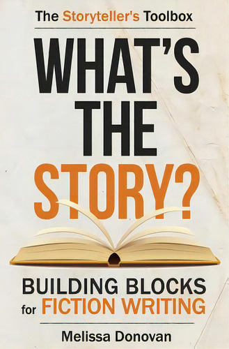 What's The Story? Building Blocks For Fiction Writing, De Donovan, Melissa. Editorial Lightning Source Inc, Tapa Blanda En Inglés