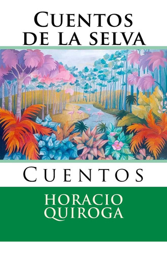 Libro: Cuentos De La Selva: Cuentos (nuestramerica) (volumen