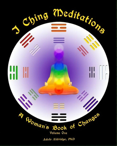 I Ching Meditations : A Woman's Book Of Changes, De Adele Aldridge. Editorial Adeleart, Tapa Blanda En Inglés