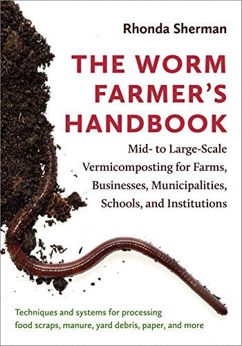 The Worm Farmer's Handbook : Techniques And Systems For Successful Large-scale Vermicomposting, De Rhonda Sherman. Editorial Chelsea Green Publishing Co, Tapa Blanda En Inglés