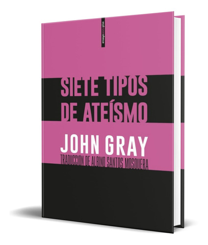 Libro Siete Tipos De Ateísmo [ John Gray ] Original